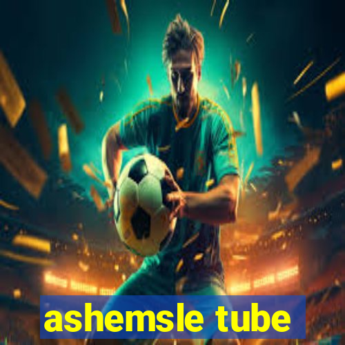 ashemsle tube